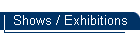 Shows / Exhibitions